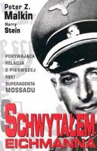 Miniatura okładki Malkin Z. Peter Stein Harry Schwytałem Eichmanna. Porywająca relacja z pierwszej ręki superagenta Mossadu. 