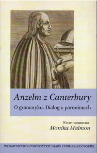 Miniatura okładki Malmon Monika /wstęp i komentarz/ Anzelm z Canterbury. O gramatyku. Dialog o paronimach.