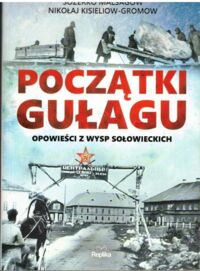 Miniatura okładki Malsagow Sozerko, Kisieliow-Gromow Początki Gułagu.