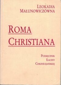 Miniatura okładki Małunowiczówna Leokadia Roma Christiana. Podręcznik łaciny chrześcijańskiej.