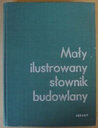 Zdjęcie nr 1 okładki  Mały ilustrowany słownik budowlany. Terminologia budownictwa.