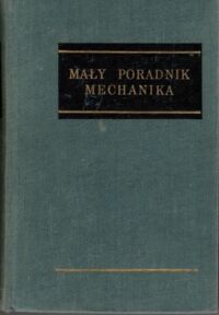 Miniatura okładki  Mały poradnik mechanika. Nauki matematyczno-fizyczne i ogólnotechniczne.
