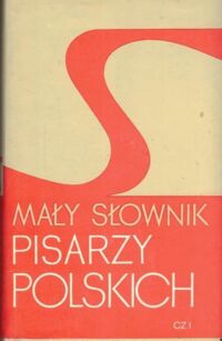 Miniatura okładki  Mały słownik pisarzy polskich. Część I