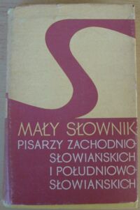 Zdjęcie nr 1 okładki  Mały słownik pisarzy zachodniosłowiańskich i południowosłowiańskich.