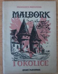 Miniatura okładki Mamuszka Franciszek "Malbork i okolice"