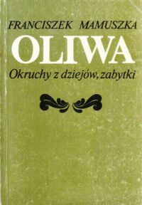 Miniatura okładki Mamuszka Franciszek Oliwa. Okruchy z dziejów, zabytki.