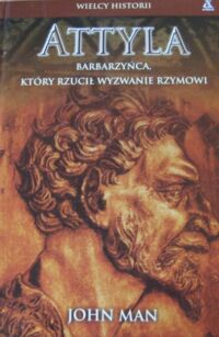 Miniatura okładki Man John Attyla. Barbarzyńca, który rzucił wyzwanie Rzymowi.