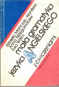 Zdjęcie nr 1 okładki Mańczak - Wohlfeld Elżbieta, Niżegorodcew Anna, Willim Anna Mała gramatyka języka angielskiego z ćwiczeniami.