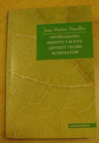 Miniatura okładki Mandler Jean Matter Opowiadania, skrypty i sceny: aspekty teorii schematów. /Pragmatyka i Semantyka Mowy/