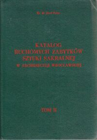 Zdjęcie nr 2 okładki Mandziuk Józef, ks., Pater Józef, ks. Katalog ruchomych zabytków sztuki sakralnej w Archidiecezji Wrocławskiej. Tom 1-2. T.1. 
Cz.I. Województwo wrocławskie.
Cz.II.Województwo legnickie.
Cz.III. Województwo kaliskie.
T.2.
Cz.I. Województwo wałbrzyskie.
Cz.II. Województwo jeleniogórskie.
Cz.III. Województwo opolskie.
Cz.IV. Województwo leszczyńskie.
