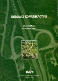 Zdjęcie nr 1 okładki Mańko Zbigniew, Stankiewicz Beata Budowle komunikacyjne.