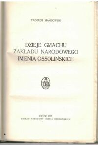 Miniatura okładki Mańkowski Tadeusz Dzieje gmachu Zakładu Narodowego Imienia Ossolińskich. 