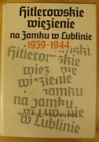 Miniatura okładki Mańkowski Zygmunt /red./ Hitlerowskie więzienie na Zamku w Lublinie 1939-1944.