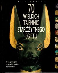 Zdjęcie nr 1 okładki Manley Bill 70 wielkich tajemnic starożytnego Egiptu.