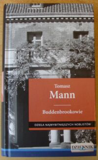 Zdjęcie nr 1 okładki Mann Tomasz Buddenbrookowie. Dzieje upadku rodziny. /Dzieła Najwybitniejszych Noblistów. Tom 3/