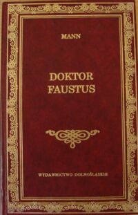Miniatura okładki Mann Tomasz Doktor Faustus. Żywot niemieckiego kompozytora Adriana Leverkuhna, opowiedziany przez jego przyjaciela. /Biblioteka Klasyki/
