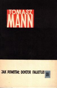 Miniatura okładki Mann Tomasz Jak powstał doktor Faust. Powieść o powieści.