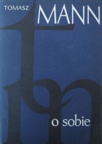 Miniatura okładki Mann Tomasz O sobie. Wybór pism autobiograficznych.