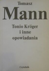 Miniatura okładki Mann Tomasz Tonio Kroger i inne opowiadania.