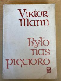 Miniatura okładki Mann Viktor / Naganowska Irena/ Było nas pięcioro. Wizerunek rodziny Mannów.