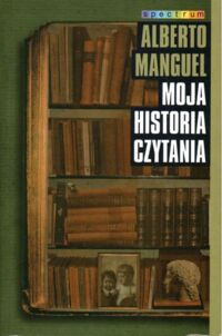 Zdjęcie nr 1 okładki Manuel Alberto Moja historia czytania. /Spectrum/