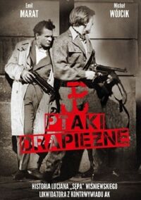 Miniatura okładki Marat Emil Wójcik Michał Ptaki drapieżne. Historia Lucjana "Sępa" Wiśniewskiego likwidatora z kontrwywiadu AK.