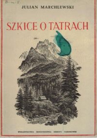 Zdjęcie nr 1 okładki Marchlewski Julian Szkice o tatrach. 