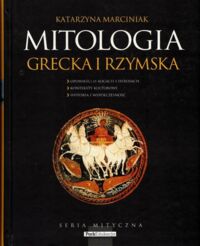 Miniatura okładki Marciniak Katarzyna Mitologia grecka i rzymska. /Seria Mityczna/