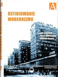 Miniatura okładki Marciniak Piotr, Klause Gabriela /red./ Definiowanie modernizmu. /Zeszyty Naukowe Politechniki Poznańskiej. Zeszyt 15/