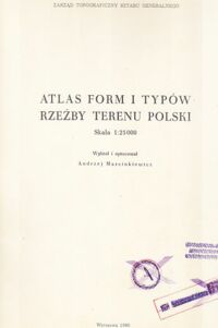 Zdjęcie nr 1 okładki Marcinkiewicz Andrzej /wybrał i opracował/ Atlas form i typów rzeźby terenu Polski.