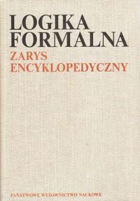 Miniatura okładki Marciszewski Witold /red./ Logika formalna.Zarys encyklopedyczny z zastosowaniem do informatyki i lingwistyki.