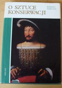 Zdjęcie nr 1 okładki Marconi Bohdan /oprac. J. Bursze/  O sztuce konserwacji.