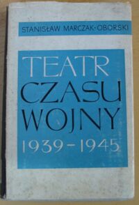 Miniatura okładki Marczak-Oborski Stanisław Teatr czasu wojny. Polskie życie teatralne w latach II wojny światowej (1939-1945).