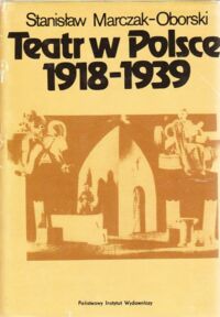 Zdjęcie nr 1 okładki Marczak - Oborski Stanisław Teatr w Polsce 1918-1939. Wielkie ośrodki.