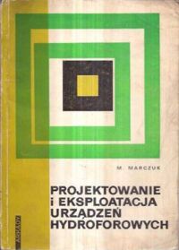 Miniatura okładki Marczuk M. Projektowanie i eksploatacja urządzeń hydroforowych. 