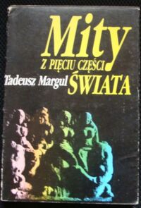 Miniatura okładki Margul Tadeusz Mity z pięciu części świata.