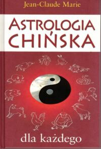Zdjęcie nr 1 okładki Marie Jean-Claude Astrologia chińska dla każdego.