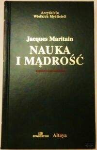 Miniatura okładki Maritain Jacques Nauka i mądrość. /Arcydzieła Wielkich Myślicieli/