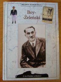Zdjęcie nr 1 okładki Markiewicz Henryk Boy-Żeleński. /A To Polska Właśnie/