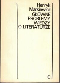 Miniatura okładki Markiewicz Henryk Główne problemy wiedzy o literaturze.