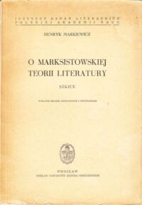 Miniatura okładki Markiewicz Henryk O marksistowskiej teorii literatury. Szkice. / Studia historycznoliterackie. Tom XIV /.