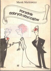 Zdjęcie nr 1 okładki Markiewicz Marek /oprac. graf. J. Puchalski/ Poradnik dobrych obyczajów.