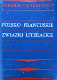 Miniatura okładki Markiewicz Zygmunt Polsko-francuskie związki literackie.
