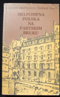 Miniatura okładki Markiewicz Zygmunt, Sivert Tadeusz Melpomena polska na paryskim bruku. Teatralia polskie we Francji w XIX wieku.