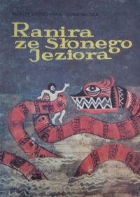 Zdjęcie nr 1 okładki Markowska Wanda, Milska Anna /ilustr. Bachtin-Karłowska G./ Ranira ze Słonego Jeziora. Baśnie z dalekich mórz i oceanów.