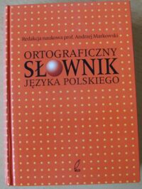 Miniatura okładki Markowski Andrzej /red./ Ortograficzny słownik języka polskiego.