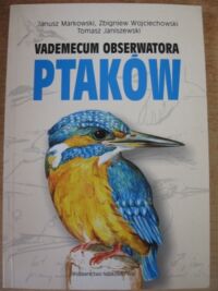 Miniatura okładki Markowski J., Wojciechowski Z., Janiszewski T. Vademecum obserwatora ptaków.