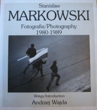 Miniatura okładki Markowski Stanisław Fotografie/Photography 1980-1989. Wstęp Andrzej Wajda. 