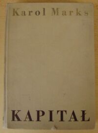 Zdjęcie nr 1 okładki Marks Karol Kapitał. Krytyka ekonomii politycznej. Tom I. Księga I. Proces wytwarzania kapitału.