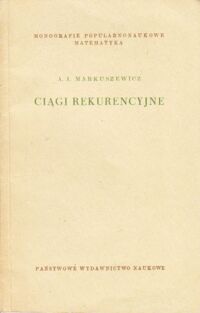 Miniatura okładki Markuszewicz A.I. Ciągi rekurencyjne. /Monografie Popularnonaukowe Matematyka/